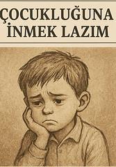 ÇOCUKLUĞUNA İNMEK LAZIM